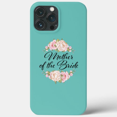 Womens Mother of the Bride Mother of the Bride iPhone 13 Pro Max Case