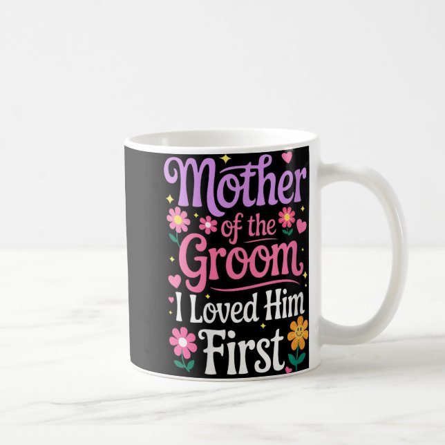 Womens Mother Of The Groom I Loved Him First Shirt Coffee Mug (Right)