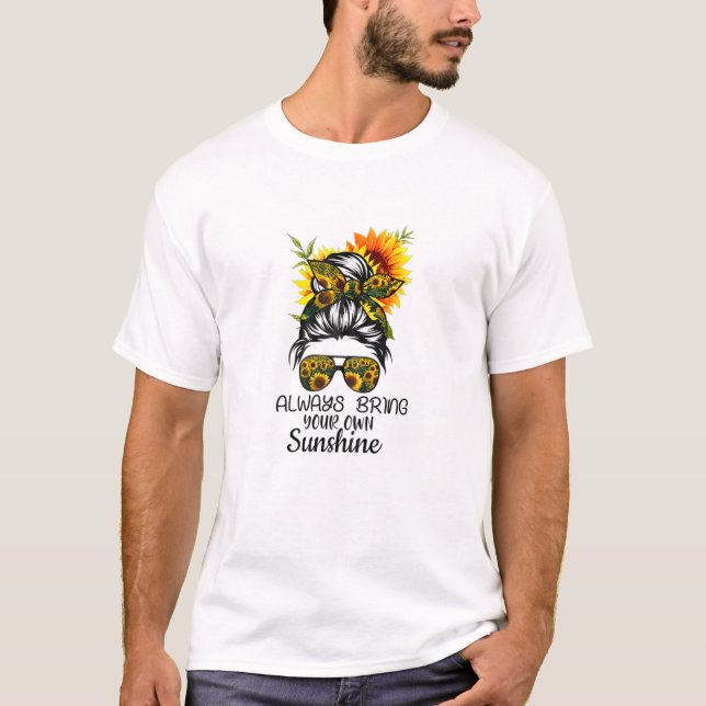Womens Mothers Day Always Bring Your Own Sunshine T-Shirt (Front)