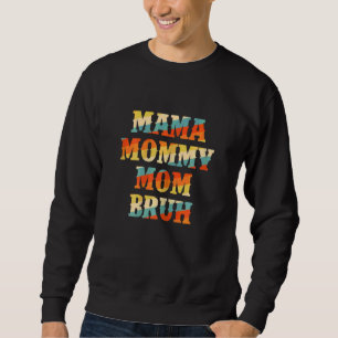 Womens Mothers Day For Mom Mama Mommy Mom Bruh 2 Sweatshirt