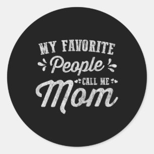 Womens Mothers Day Gifts - My Favorite People Call Classic Round Sticker