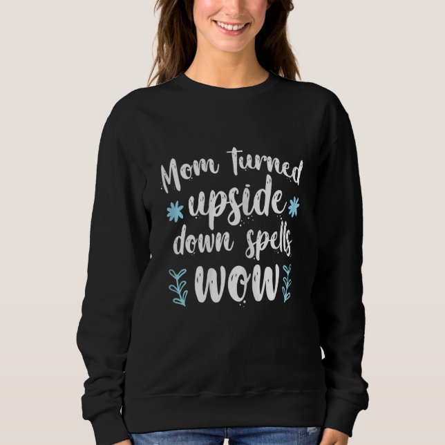 Womens Mother's Day Mom Turned Upside Down Spells  Sweatshirt (Front)
