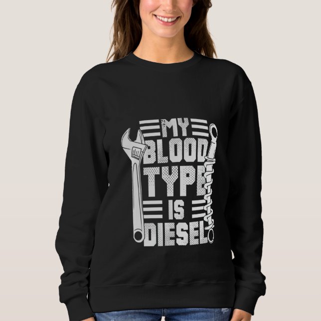 Womens My Blood Typ Is Diesel Funny Diesel Mechani Sweatshirt (Front)