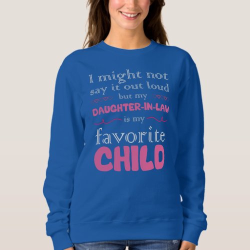 Womens My Daughter In Law Is My Favorite Child Sweatshirt