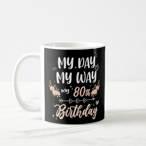 Womens My Day My Way My 80th Birthday Gift 80 Year Coffee Mug