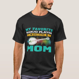 Womens My Favorite Banjo Player Calls Me Mom Mothe T-Shirt