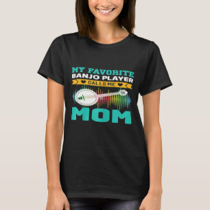 Womens My Favorite Banjo Player Calls Me Mom Mothe T-Shirt