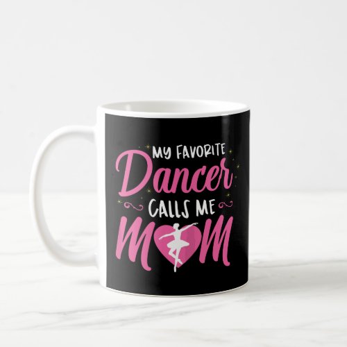 Womens My Favorite Dancer Calls Me Mom Ballet Mom  Coffee Mug