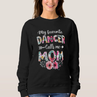 Womens My Favorite Dancer Calls Me Mom Dancing Mo Sweatshirt