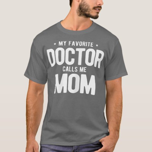Womens My Favorite Doctor Calls Me Mom PhD  T_Shirt