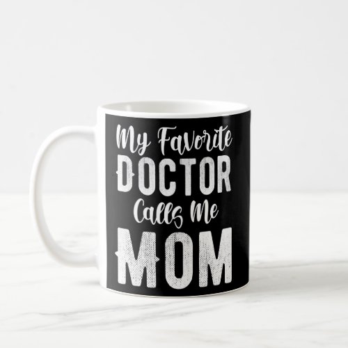 Womens My Favorite Doctor Calls Me Mom Women Mama Coffee Mug