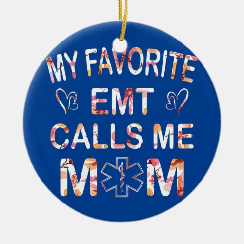 Womens My Favorite EMT Calls Me Mom Amr Floral Ceramic Ornament