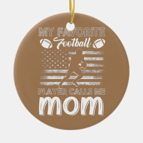 Womens My Favorite Football Player Calls Me Mom Ceramic Ornament