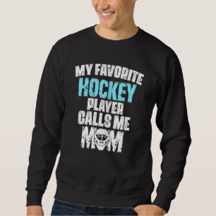 Womens My Favorite Hockey Player Calls Me Mom Sweatshirt