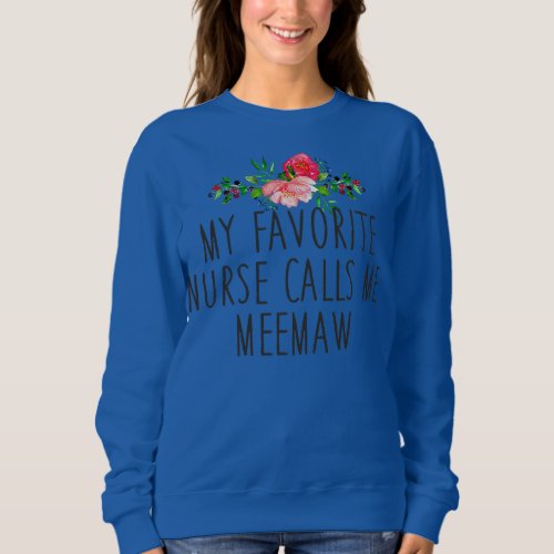 Womens My Favorite Nurse Calls Me Meemaw Cute Sweatshirt