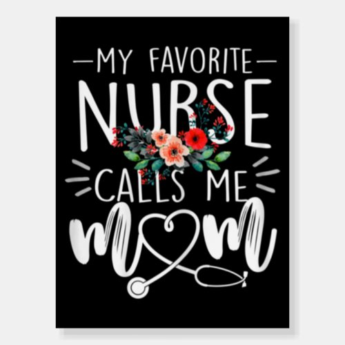 Womens My Favorite Nurse Calls Me Mom Cute Flowers Foam Board