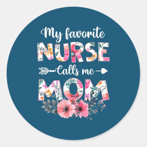 Womens My Favorite Nurse Calls Me Mom Nursing Mom Classic Round Sticker