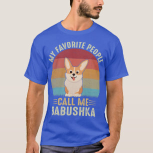 Womens My Favorite People Call Me Babushka Corgi L T-Shirt