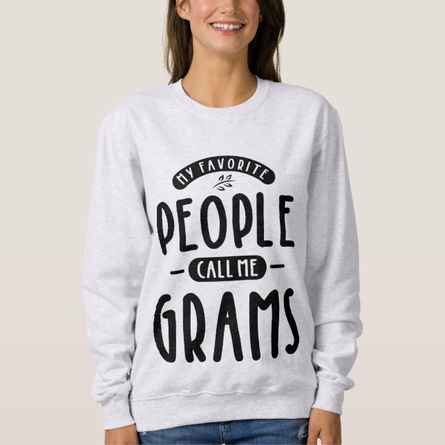 Womens My Favorite People Call Me Grams Gift Sweatshirt (Front)