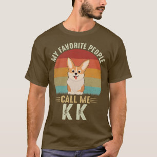 Womens My Favorite People Call Me KK Cute Corgi Lo T-Shirt