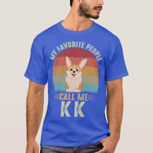 Womens My Favorite People Call Me Kk Cute Corgi Lo T-Shirt