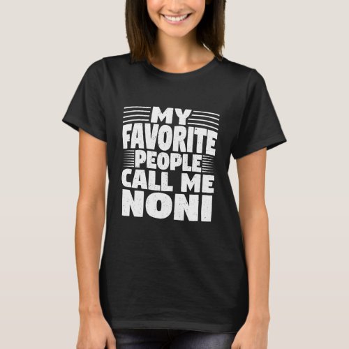 Womens My Favorite People Call Me Noni Funny T_Shirt