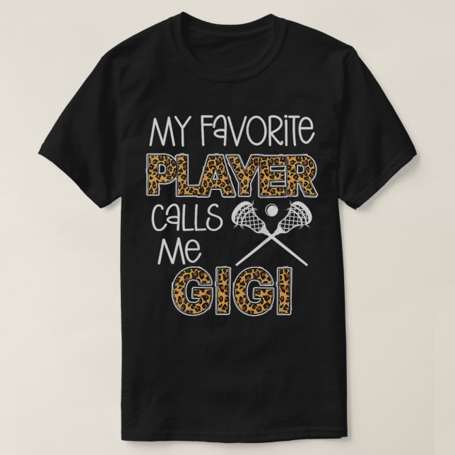Womens My Favorite player calls me Gigi Lacrosse G T-Shirt (Design Front)