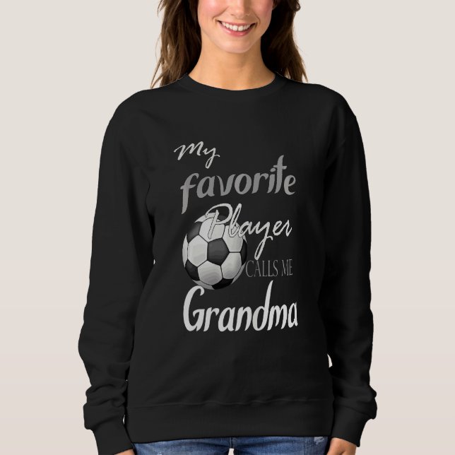Womens My Favorite Player Calls Me Grandma Soccer  Sweatshirt (Front)