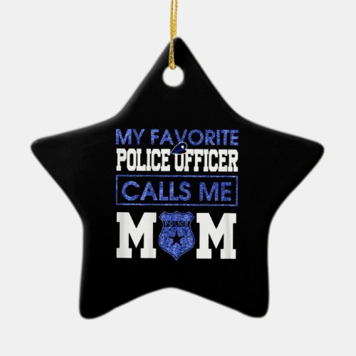 Womens My Favorite Police Officer Calls Me Mom Ceramic Ornament