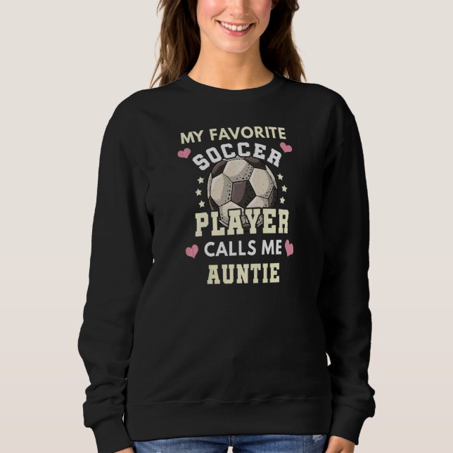 Womens My Favorite Soccer Player Calls Me Auntie S Sweatshirt (Front)