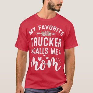 Womens My Favorite Trucker Call Me Mom Of Proud Tr T-Shirt