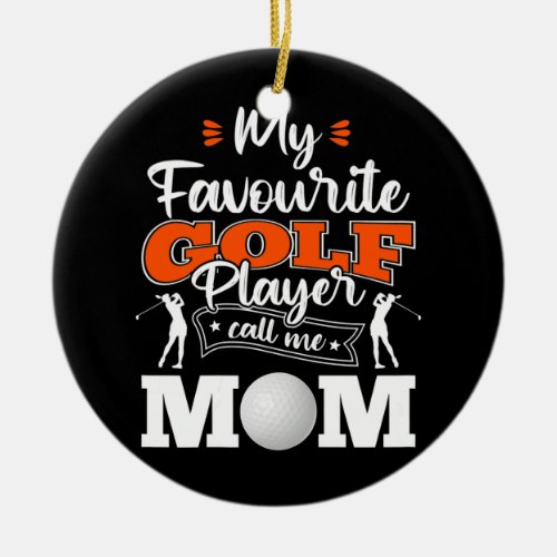 Womens My Favourite Golf Player Call Me Mom Ceramic Ornament