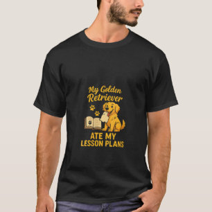 Womens My Golden Retriever Ate My Lesson Plans Tea T-Shirt