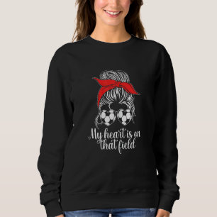 Womens My Heart Is On That Field Soccer Mom Sweatshirt