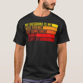 Womens My Husband Is My Best Friend But Sometimes T-Shirt