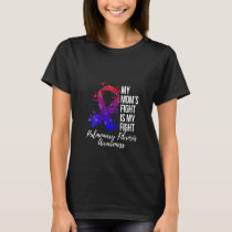 Womens My Mom’s Fight Is My Fight Pulmonary Fibros T-Shirt