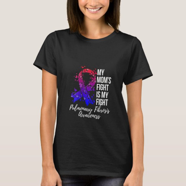 Womens My Mom’s Fight Is My Fight Pulmonary Fibros T-Shirt (Front)
