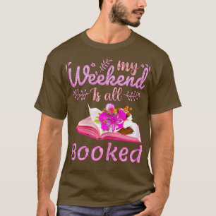 Womens My Weekend is All Booked, Reader Bookworm T-Shirt
