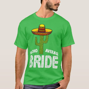 Womens Nacho Average Bride  Funny Wedding Nacho Br T-Shirt