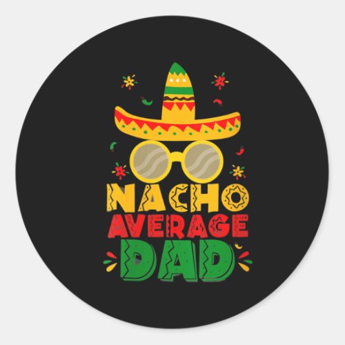 Womens Nacho Average Dad Funny Cinco De Mayo New Classic Round Sticker