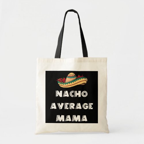 Womens Nacho Average Mama Funny Cinco De Mayo Tote Bag
