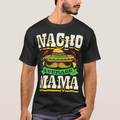 Womens Nacho Average Mama Mom Mamacita Mexican Hat T_Shirt