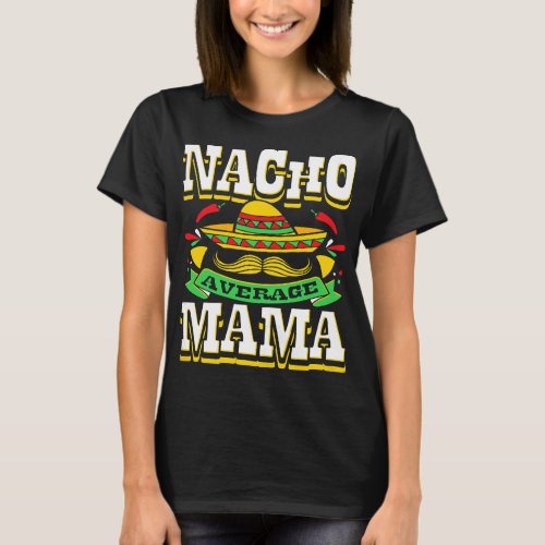 Womens Nacho Average Mama Mom Mamacita Mexican Hat T_Shirt