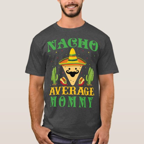 Womens Nacho Average Mommy Mexican Cinco de Mayo   T_Shirt