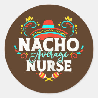Womens Nacho Average Nurse Cinco De Mayo Mexican Classic Round Sticker