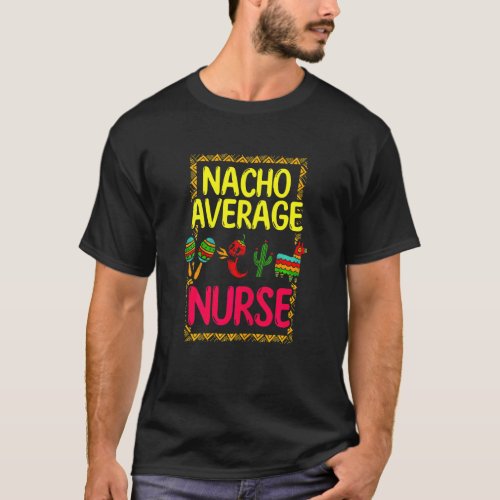 Womens Nacho Average Nurse Mexican Cinco De Mayo 1 T_Shirt
