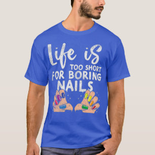 Womens Nail Tech Gifts - life is too short for T-Shirt
