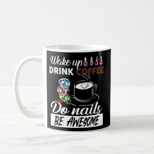 Womens Nail Tech Wake Up Drink Coffee Do Nails Coffee Mug