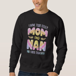 Womens Nan idea for Women Grandma I have two Title Sweatshirt