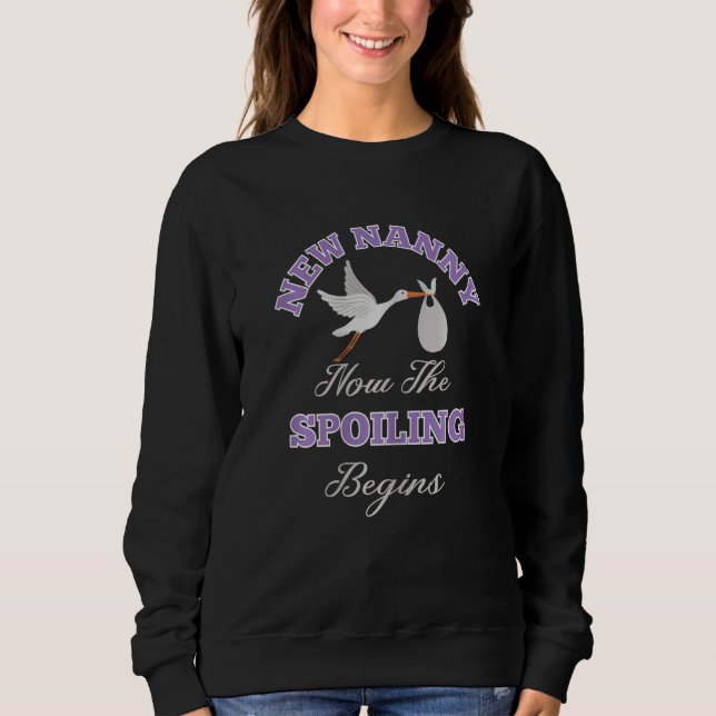 Womens Nanny  New Nanny  Now The Spoiling Begins Sweatshirt (Front)